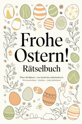 Frohe Ostern! Rätselbuch mit Sudoku, Wortsuchrätsel und Labyrinth-Rätsel: Das kleine Geschenk zu Ostern für Freunde, Fam