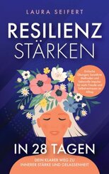 Resilienz st&auml;rken in 28 Tagen: Dein klarer Weg zu innerer St&auml;rke und Gelassenheit.