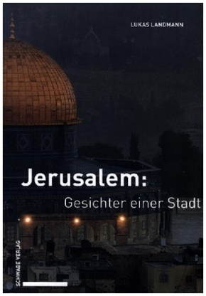 Jerusalem: Gesichter einer Stadt