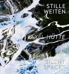 Axel Hütte. Stille Weiten - Silent Spaces