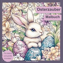 Osterzauber Malbuch f&uuml;r Erwachsene, Jugendliche und Kinder ab 6 Jahren