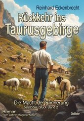 Rückkehr ins Taurusgebirge - Die Macht der Erinnerung - Zerstörtes Glück Band 2 - Roman nach wahren Begebenheiten