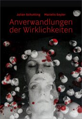 Julian Schutting | Marielis Seyler - Anverwandlungen der Wirklichkeiten