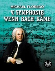 V. Symphonie   Wenn Bach k&auml;me