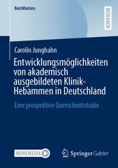 Entwicklungsmöglichkeiten von akademisch ausgebildeten Klinik-Hebammen in Deutschland