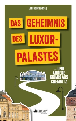 Das Geheimnis des Luxor-Palastes ... und andere Krimis aus Chemnitz