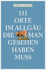 111 Orte im Allgäu, die man gesehen haben muss
