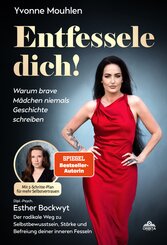 Entfessele dich! - Warum brave M&auml;dchen niemals Geschichte schreiben