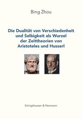Die Dualit&auml;t von Verschiedenheit und Selbigkeit als Wurzel der Zeittheorien von Aristoteles und Husserl
