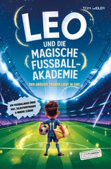 Leo und die magische Fu&szlig;ball-Akademie: Der gr&ouml;&szlig;te Zauber liegt in dir!