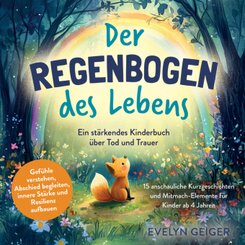 Ein stärkendes Kinderbuch über Tod und Trauer | Der Regenbogen des Lebens | 15 anschauliche Kurzgeschichten & Mitmach-El