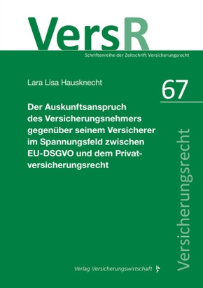 Der Auskunftsanspruch des Versicherungsnehmers gegenüber seinem Versicherer im Spannungsfeld zwischen EU-DSGVO und dem P
