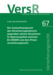 Der Auskunftsanspruch des Versicherungsnehmers gegenüber seinem Versicherer im Spannungsfeld zwischen EU-DSGVO und dem P