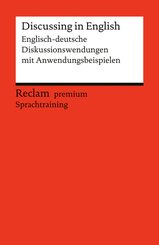 Discussing in English. Englisch-deutsche Diskussionswendungen mit Anwendungsbeispielen