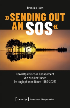 »Sending Out an SOS« - Umweltpolitisches Engagement von Musiker_innen im anglophonen Raum (1960-2023)