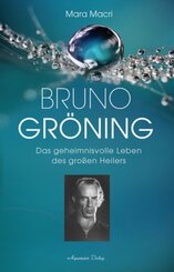 Bruno Gr&ouml;ning - Das geheimnisvolle Leben des gro&szlig;en Heilers