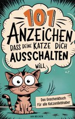 101 Anzeichen, dass deine Katze dich ausschalten will: Das Geschenkbuch f&uuml;r Katzenliebhaber