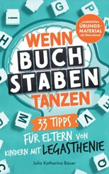 Wenn Buchstaben tanzen: 33 Tipps f&uuml;r Eltern von Kindern mit Legasthenie