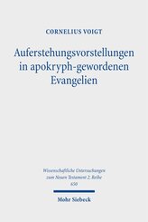 Auferstehungsvorstellungen in apokryph-gewordenen Evangelien