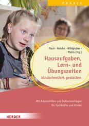 Hausaufgaben, Lern- und Übungszeiten kindorientiert gestalten. Mit Arbeitshilfen und Reflexionsfragen für Fachkräfte und