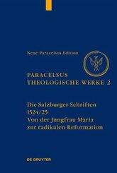 Paracelsus (Theophrastus Bombast von Hohenheim): Theologische Werke: Die Salzburger Schriften (1524/25)