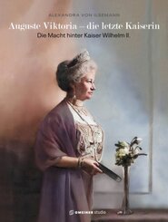 Auguste Viktoria - die letzte Kaiserin