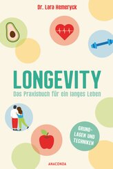 Longevity. Das Praxisbuch f&uuml;r ein langes Leben. Grundlagen und Techniken
