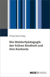 Die Waldorfp&auml;dagogik der fr&uuml;hen Kindheit und ihre Kontexte