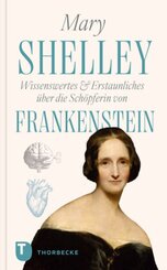 Mary Shelley - Wissenswertes & Erstaunliches &uuml;ber die Sch&ouml;pferin von "Frankenstein"