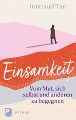 Einsamkeit - vom Mut sich selbst und anderen zu begegnen