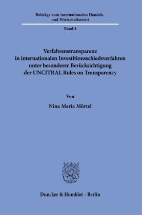 Verfahrenstransparenz in internationalen Investitionsschiedsverfahren unter besonderer Berücksichtigung der UNCITRAL Rul