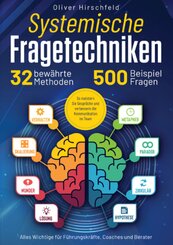 Systemische Fragetechniken - Alles Wichtige f&uuml;r F&uuml;hrungskr&auml;fte, Coaches und Berater