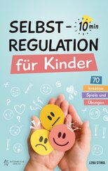 Selbstregulation f&uuml;r Kinder in 10 Minuten - 70 kreative Spiele und &Uuml;bungen