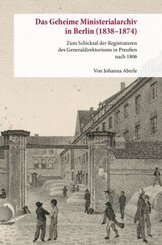 Das Geheime Ministerialarchiv in Berlin (1838-1874)