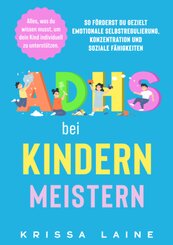 ADHS bei Kindern meistern: Alles, was du wissen musst, um dein Kind individuell zu unterst&uuml;tzen