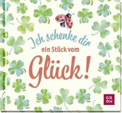 Ich schenke dir ein St&uuml;ck vom Gl&uuml;ck