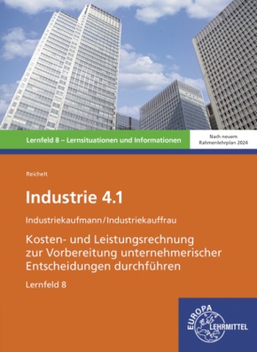 Industrie 4.1, Kosten- und Leistungsrechnung zur Vorbereitung  unternehmerischer Entscheidungen durchführen , LF 8