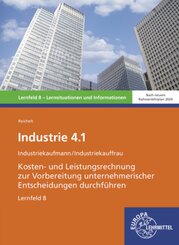 Industrie 4.1, Kosten- und Leistungsrechnung zur Vorbereitung  unternehmerischer Entscheidungen durchführen , LF 8