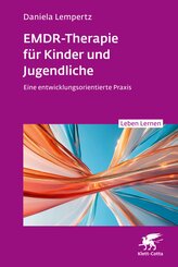 EMDR-Therapie f&uuml;r Kinder und Jugendliche (Leben Lernen, Bd. 356)