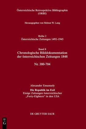 Österreichische Retrospektive Bibliographie. Österreichische Zeitungen 1492-1945: Chronologische Bilddokumentation der österreichischen Zeitungen 1848