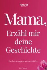 Mama, erz&auml;hl mir deine Geschichte: Das Erinnerungsbuch zum Ausf&uuml;llen | Ein pers&ouml;nliches und besonderes Geschenk f&uuml;r M&uuml;tter
