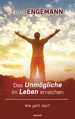 Das Unm&ouml;gliche im Leben erreichen