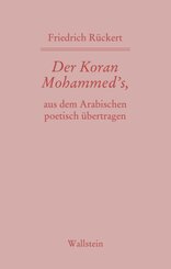 Der Koran Mohammed's, aus dem Arabischen poetisch &uuml;bertragen