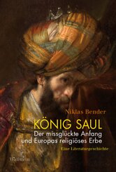 K&ouml;nig Saul. Der missgl&uuml;ckte Anfang und Europas religi&ouml;ses Erbe