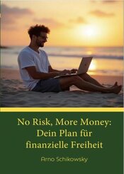 No Risk, More Money: Dein Plan für finanzielle Freiheit