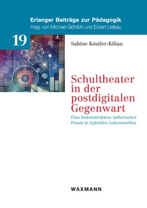 Schultheater in der postdigitalen Gegenwart