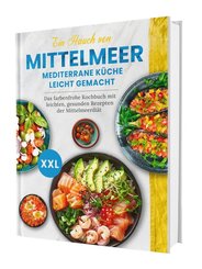 Ein Hauch von Mittelmeer! Mediterrane Küche leicht gemacht XXL | Das farbenfrohe Kochbuch mit leichten, gesunden Rezepte