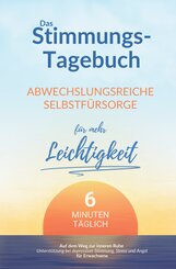 Das Stimmungstagebuch f&uuml;r Erwachsene: 6 Minuten abwechslungsreiche Selbstf&uuml;rsorge f&uuml;r mehr Leichtigkeit