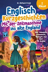 Englisch Kurzgeschichten 7. Klasse | Mit der Zeitmaschine ins alte England | Inkl. Vokabeln, Grammatik, &Uuml;bungen & Audios | Von Didaktikern entwickelt