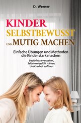 Kinder selbstbewusst und mutig machen | Einfache &Uuml;bungen und Methoden die Kinder stark machen